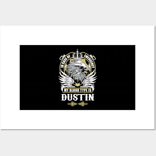 Dustin Name T Shirt - In Case Of Emergency My Blood Type Is Dustin Gift Item Wall Art by AlyssiaAntonio7529